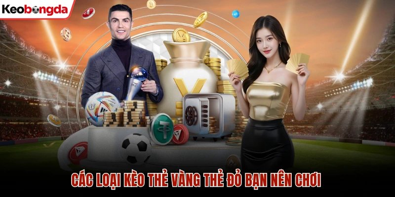 Các loại kèo thẻ vàng thẻ đỏ bạn nên chơi