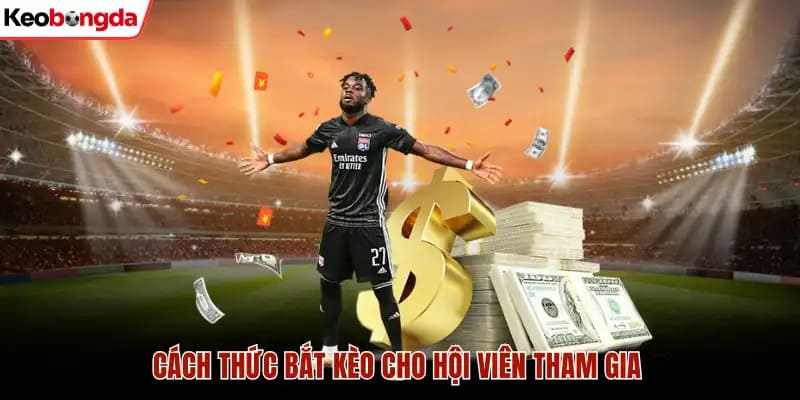 Cách thức bắt kèo cho hội viên tham gia