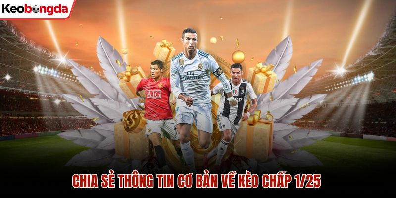 Chia sẻ thông tin cơ bản về kèo chấp 1/25