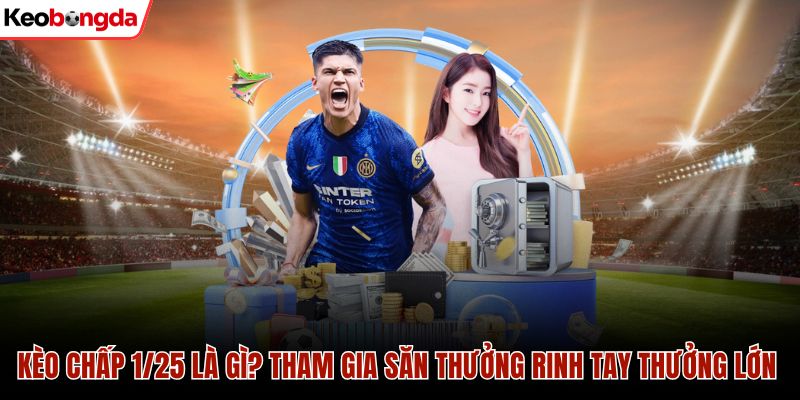 Kèo chấp 1/25