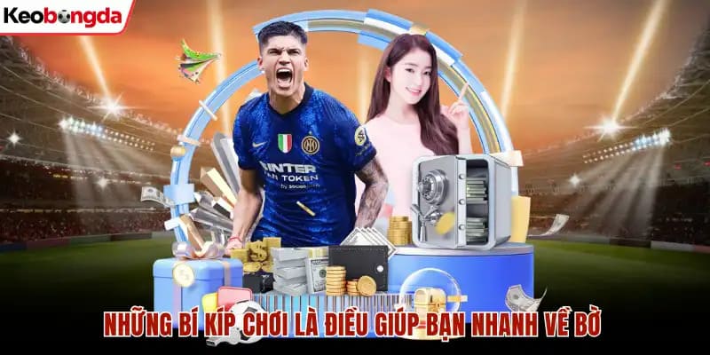 Những bí kíp chơi là điều giúp bạn nhanh về bờ