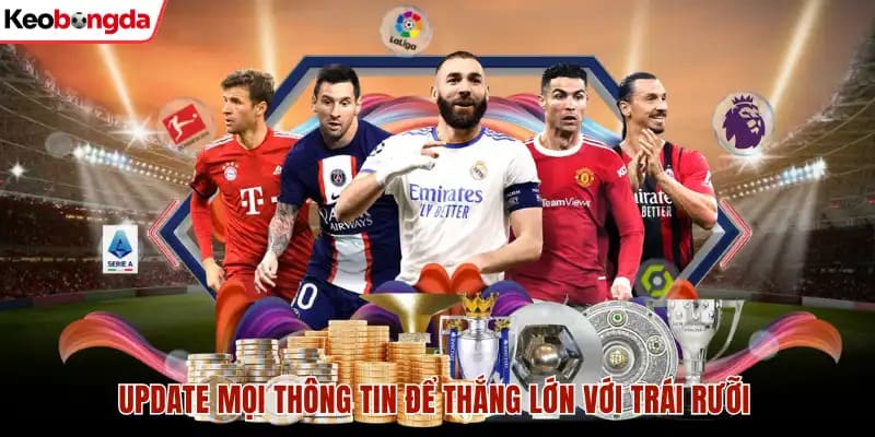 Update mọi thông tin để thắng lớn với trái rưỡi